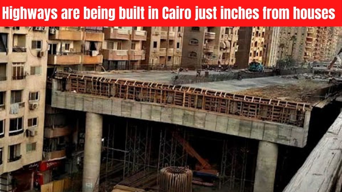 Highways are being built in Cairo just inches from houses